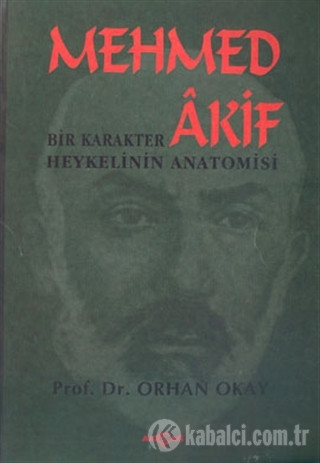MEHMET AKİF ERSOY-PROF. DR. ORHAN AKAY-BİR KARAKTER HEYKELİNİN ANATOMİSİ