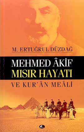 MEHMET AKİF ERSOY-M.ERTUĞRUL DİZDAĞ-MEHMED AKİF MISIR HAYATI VE KUR'AN MEALİ