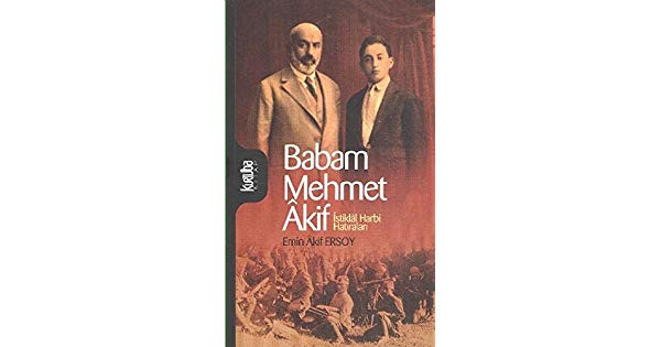 MEHMET AKİF ERSOY-EMİN AKİF ERSOY-BABAM MEHMET AKİF-İSTİKLAL HARBİ ANILARI