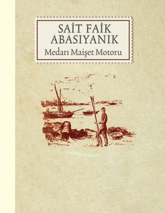 SAİT FAİK ABASIYANIK-MEDARI MAİŞET MOTORU